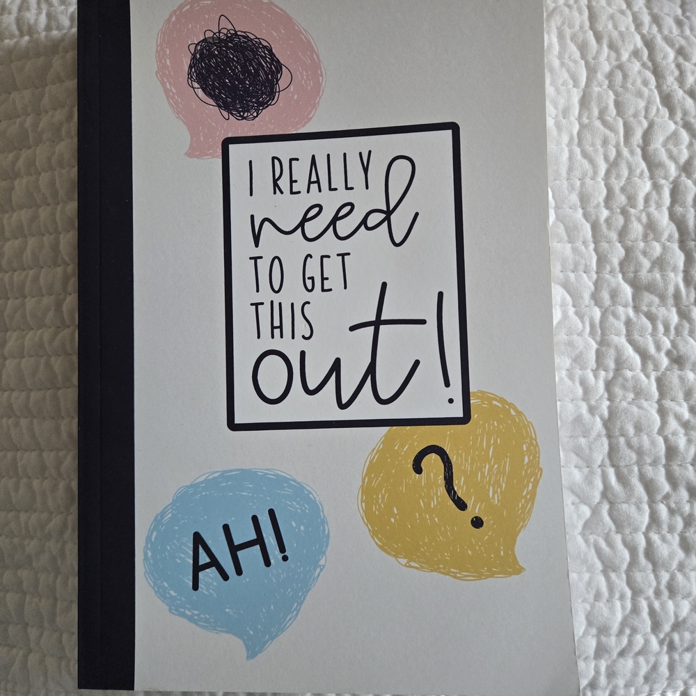 "I Really Need To Get This Out" Journal